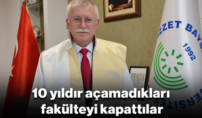 10 yıldır açamadıkları fakülteyi kapattılar