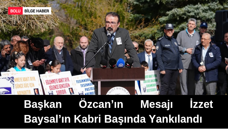 Başkan Özcan’ın Mesajı İzzet Baysal’ın Kabri Başında Yankılandı
