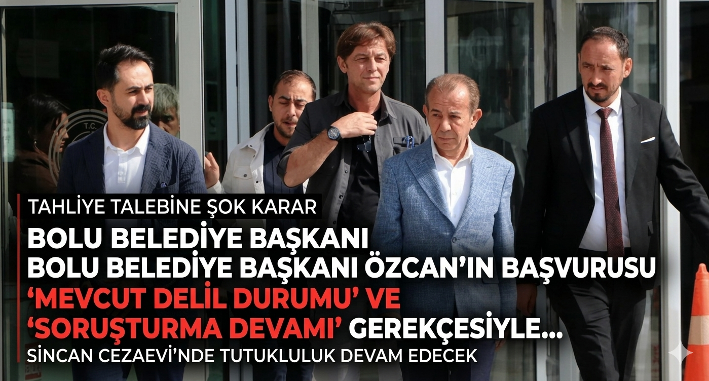 Bolu Belediye Başkanı Tanju Özcan’ın Tahliye Talebine Ret