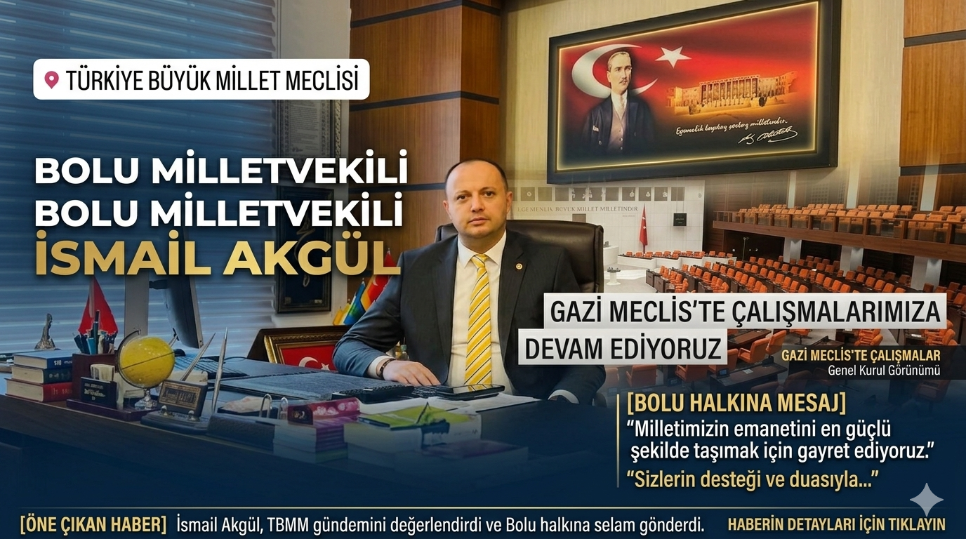 Bolu Milletvekili İsmail Akgül’den Bolululara “Gazi Meclis” Mesajı