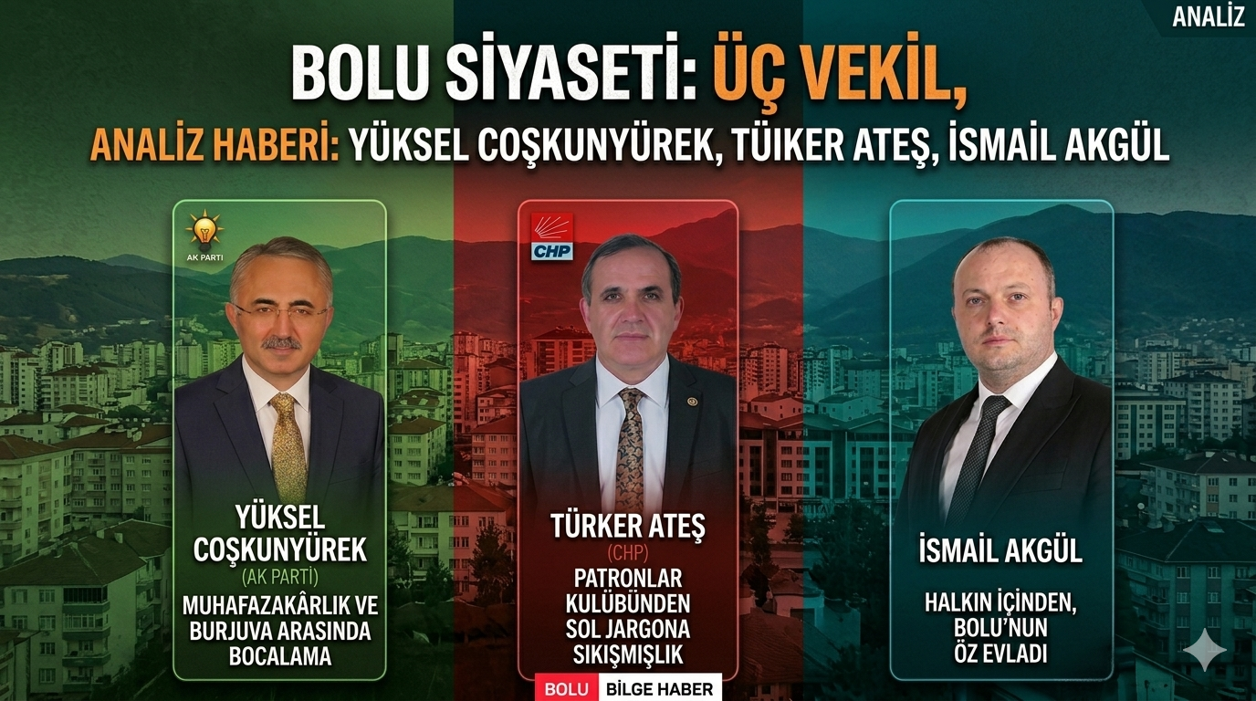 Bolu Siyasetinde Üç Vekil, Üç Farklı Dünya: Halkın İçinden mi Patronlar Kulübünden mi