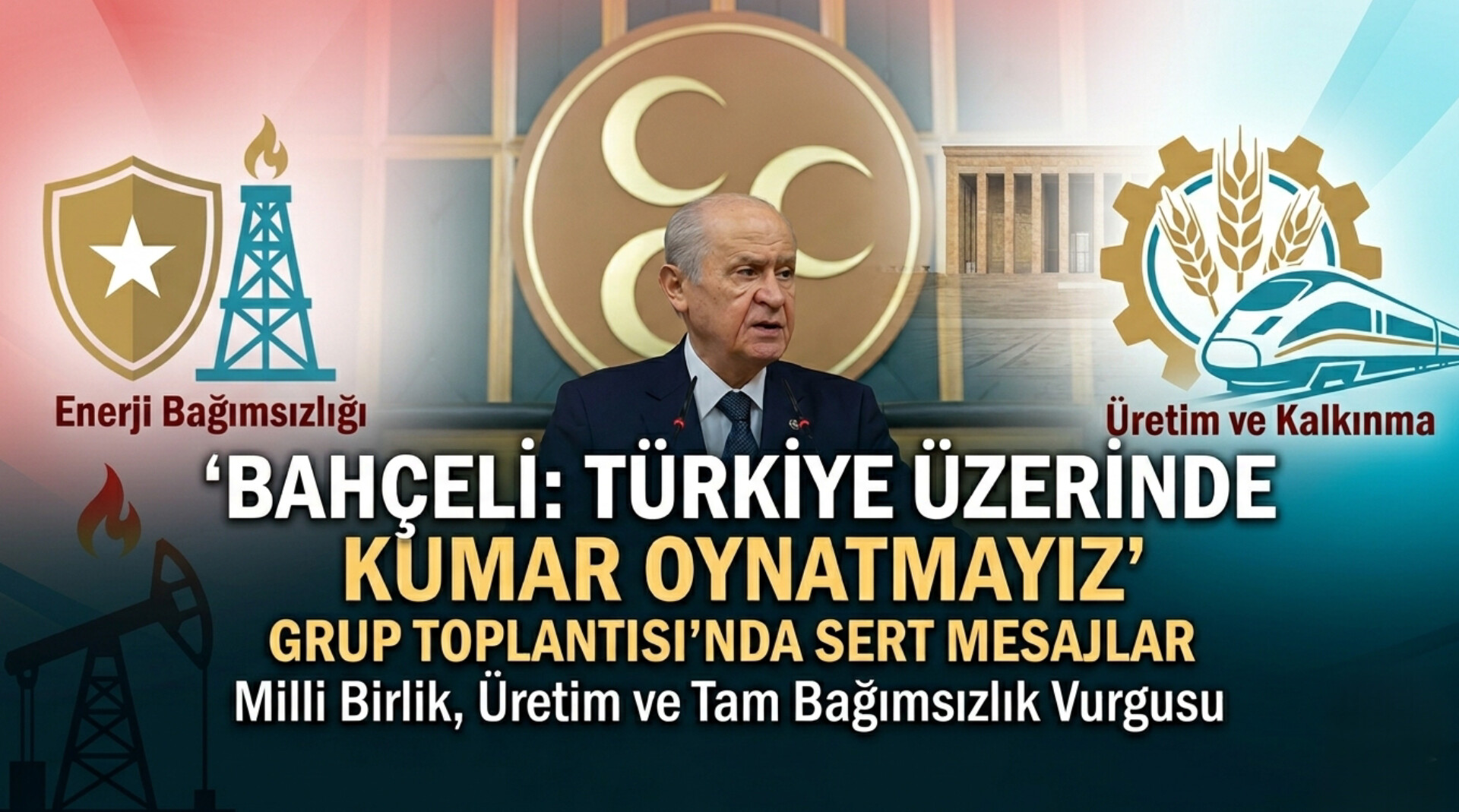 Bahçeli’den “Milli Birlik ve Üretim” Vurgusu: “Türkiye Üzerinde Kumar Oynatmayız”