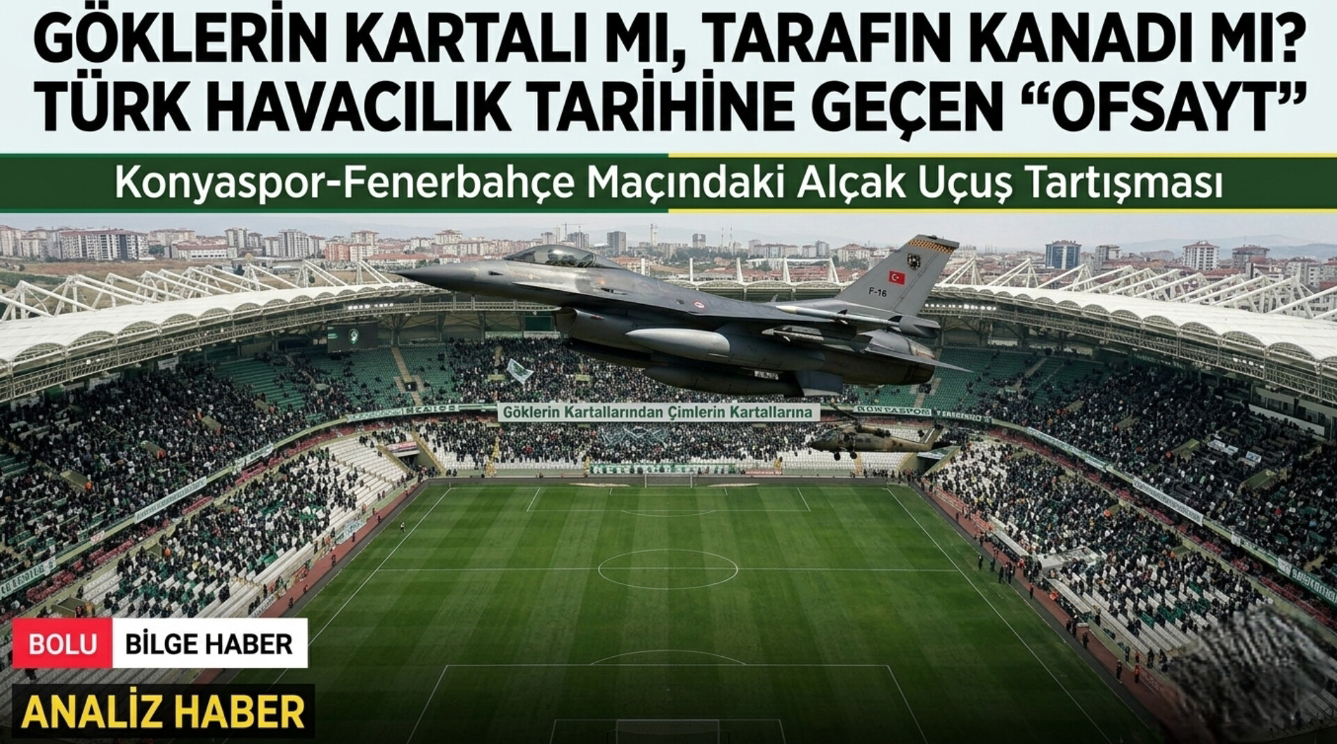 ANALİZ | Göklerin Kartalı mı, Tarafın Kanadı mı? Türk Havacılık Tarihine Geçen “Ofsayt”