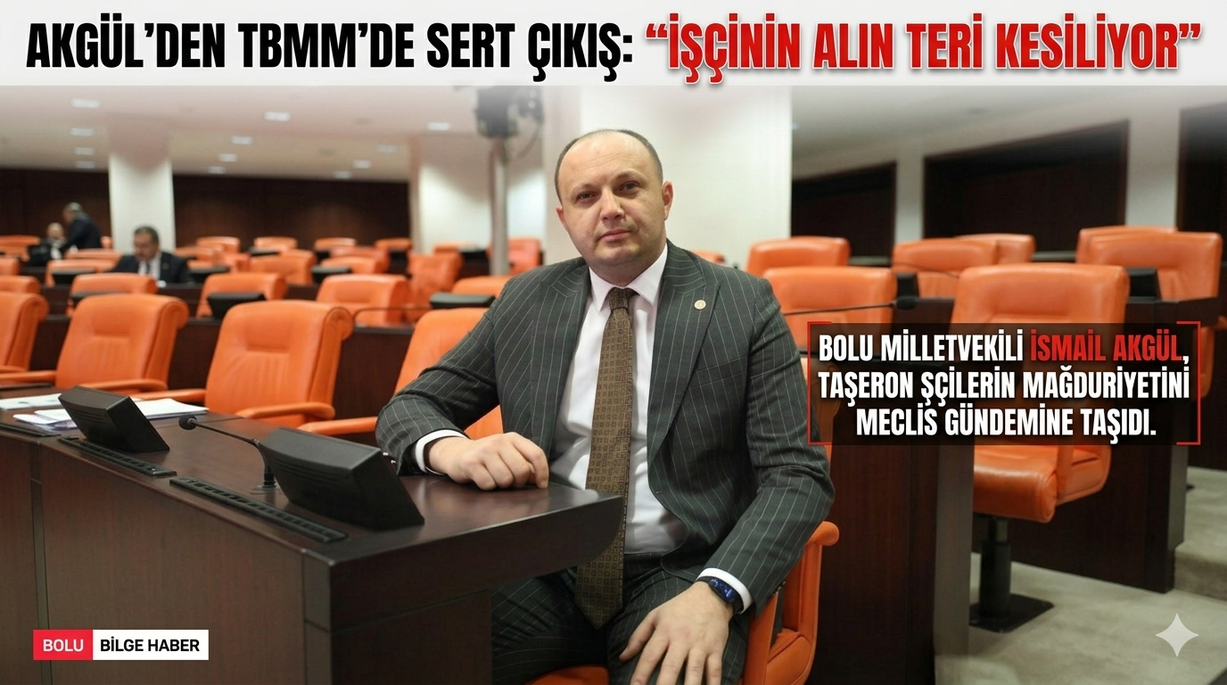 Akgül’den Meclis’te Taşeron İşçiler İçin Sert Çıkış: “İşçinin Alın Teri Kesiliyor”