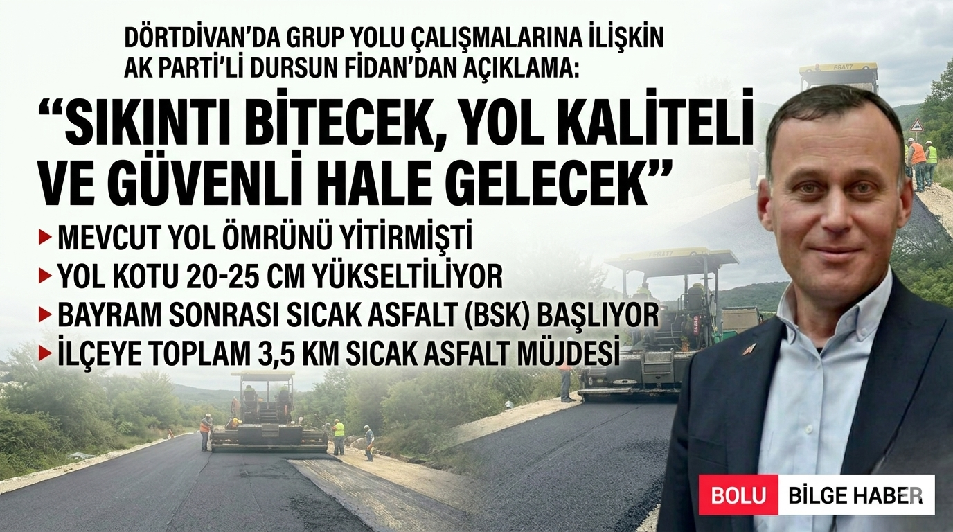 DÖRTDİVAN’DA GRUP YOLU ÇALIŞMALARINA İLİŞKİN AK PARTİ’Lİ DURSUN FİDAN’DAN AÇIKLAMA: “SIKINTI BİTECEK, YOL KALİTELİ VE GÜVENLİ HALE GELECEK”