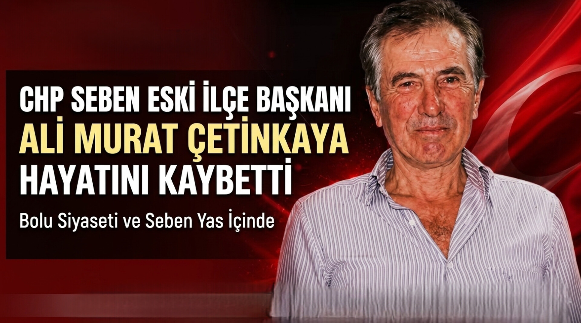 CHP SEBEN ESKİ İLÇE BAŞKANI ALİ MURAT ÇETİNKAYA HAYATINI KAYBETTİ