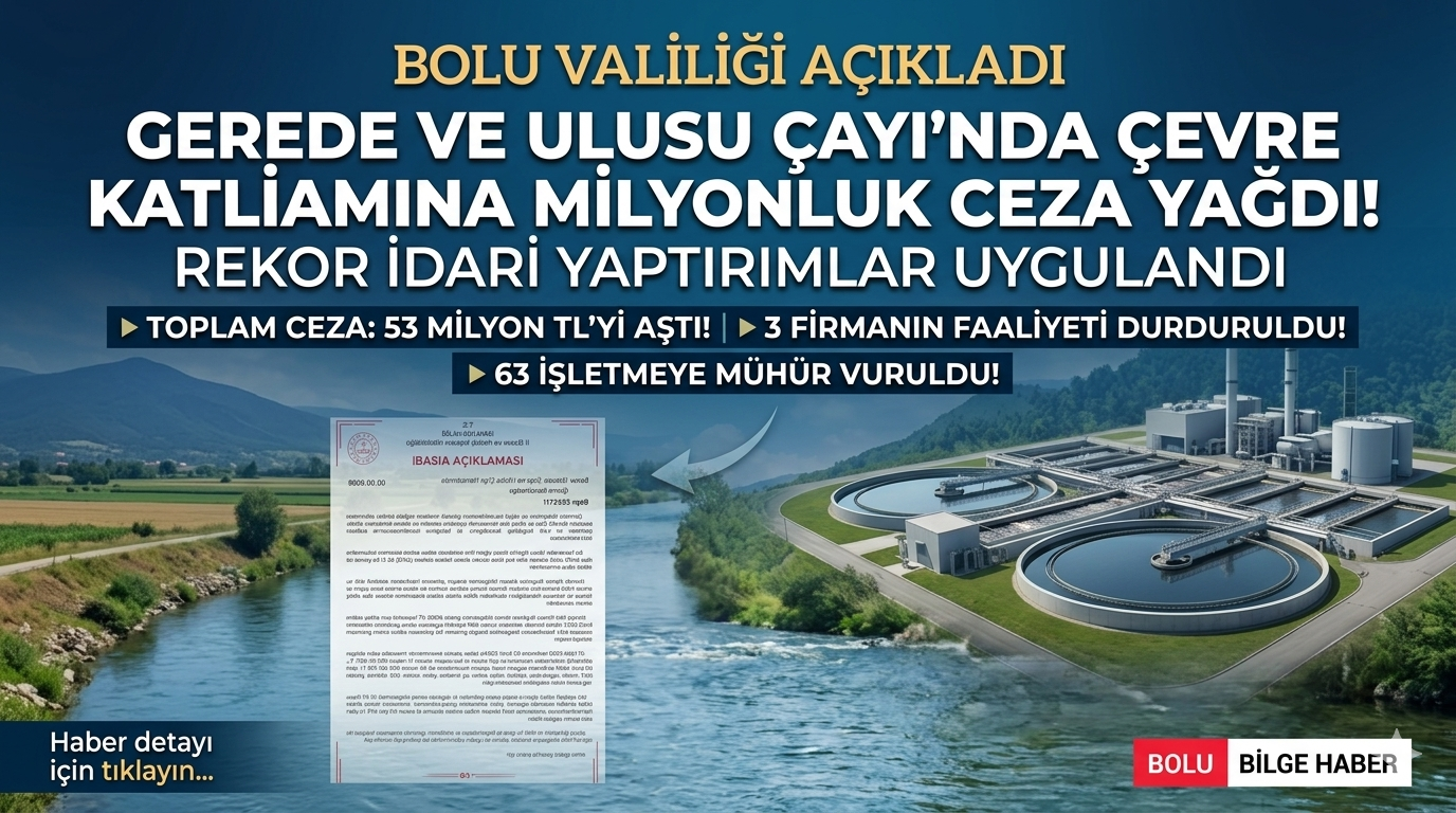 Gerede ve Ulusu Çayı Havzasındaki Çevre Denetimlerinde Milyonlarca Liralık Ceza Yağdı