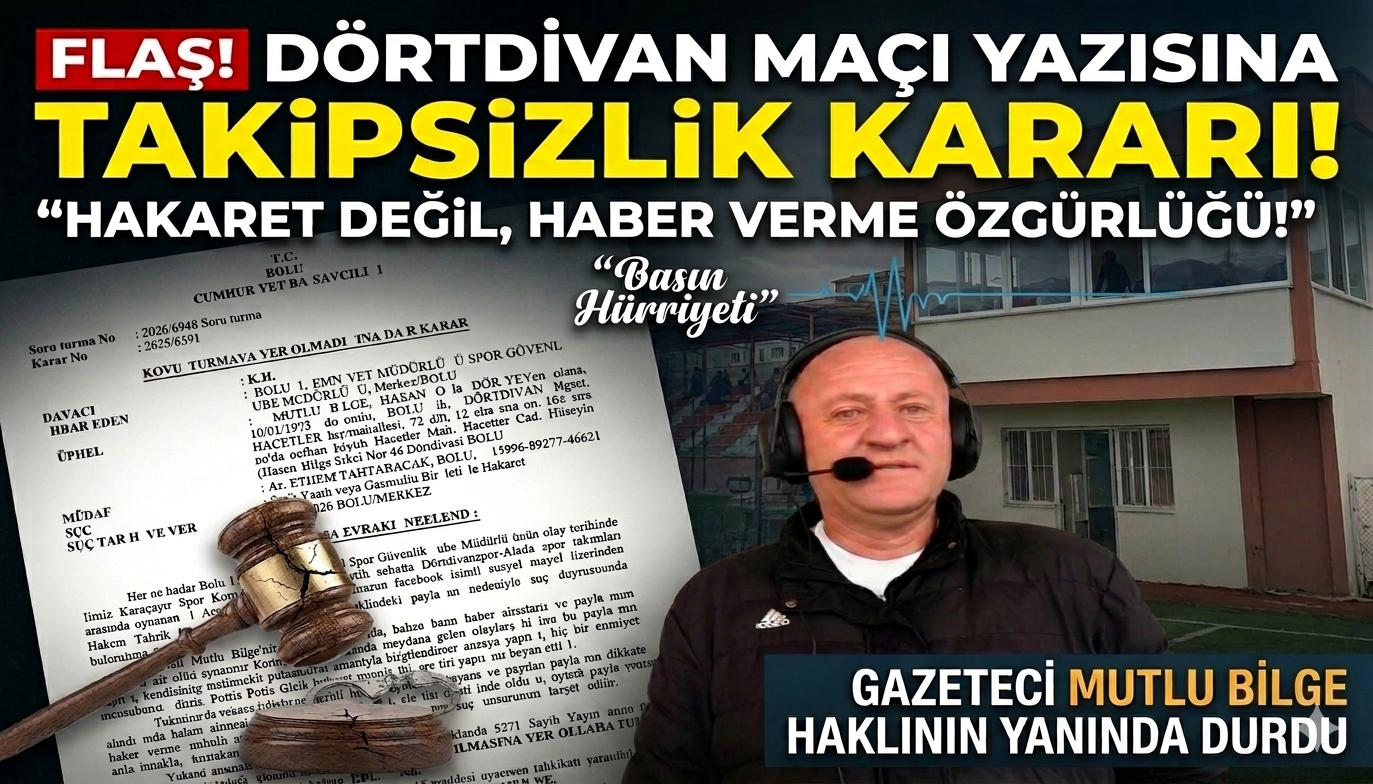 FLAŞ! Dörtdivan Spor Maçı Yazısına Takipsizlik Kararı: “Hakaret Değil, Haber Verme Özgürlüğü!”