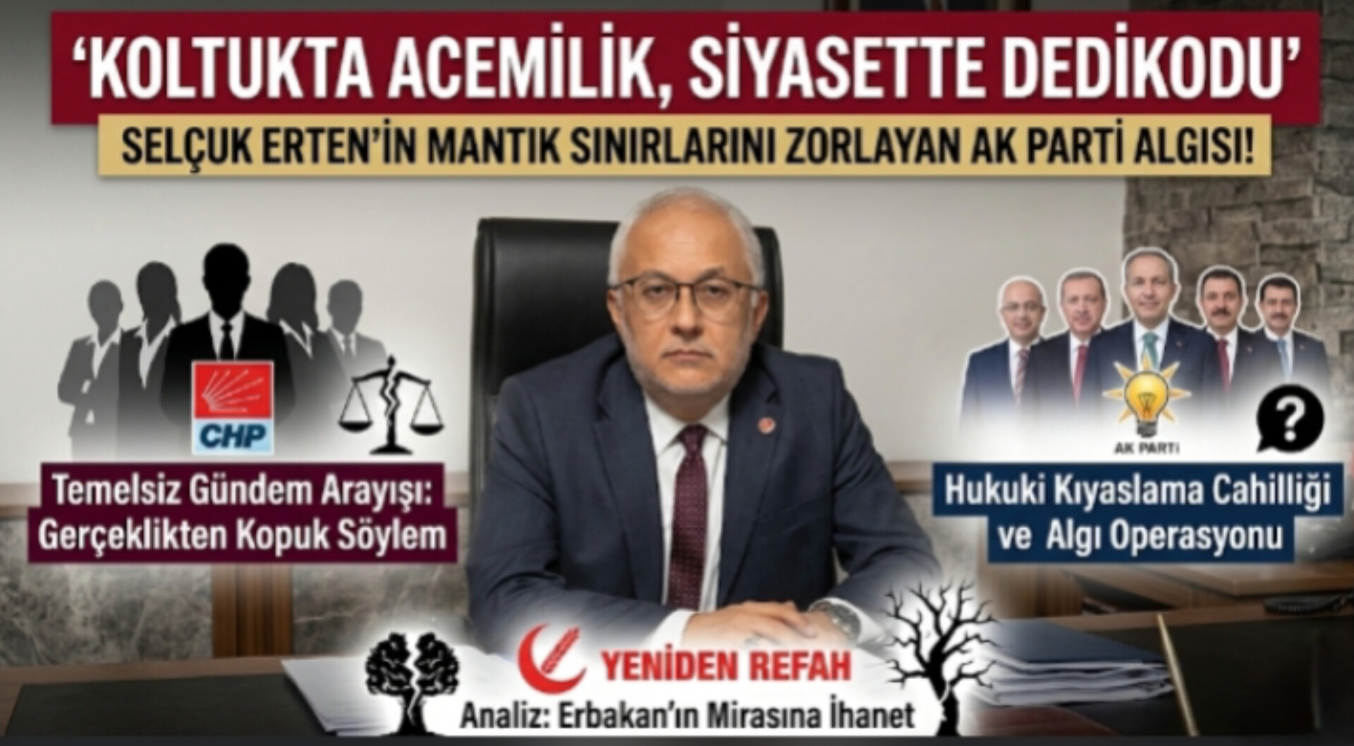 KOLTUKTA ACEMİLİK, SİYASETTE DEDİKODU: SELÇUK ERTEN’İN MANTIK SINIRLARINI ZORLAYAN AK PARTİ ALGISI!