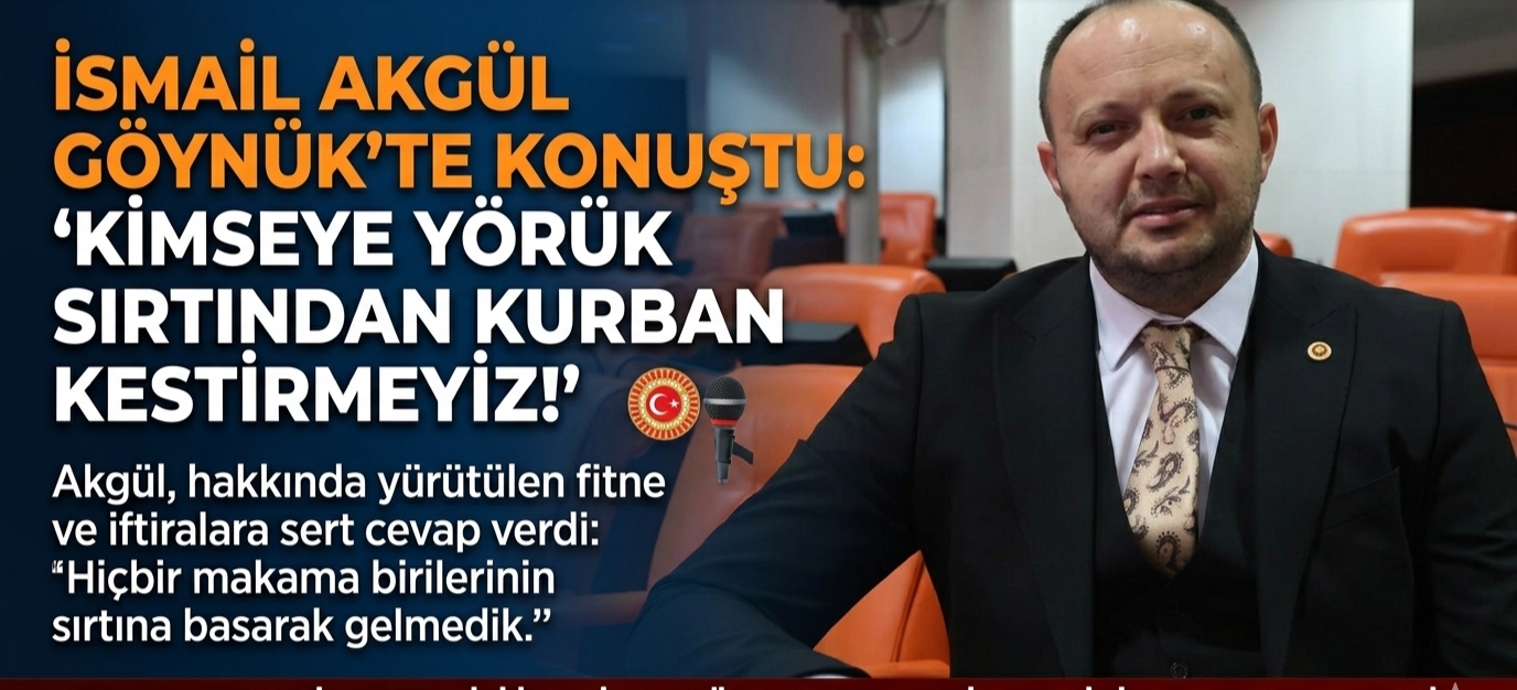 İsmail Akgül; “Kimseye Yörük Sırtından Kurban Kestirmeyiz”