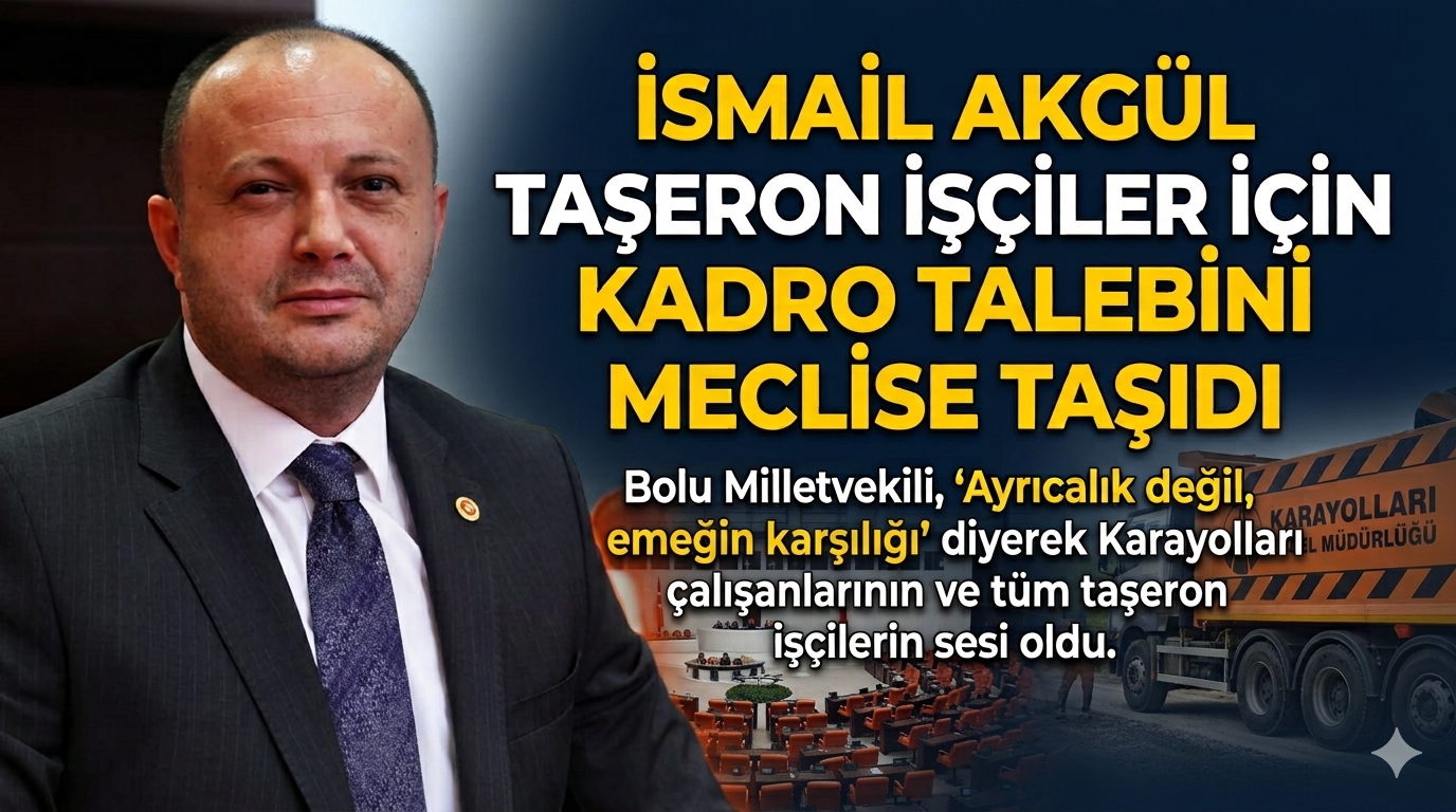 BOLU MİLLETVEKİLİ AKGÜL TAŞERON İŞÇİLERİN KADRO TALEBİNİ MECLİSE TAŞIDI: “BU BİR AYRICALIK DEĞİL, EMEĞİN KARŞILIĞIDIR”