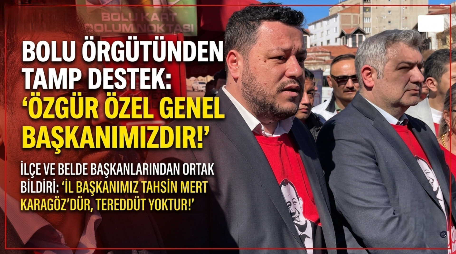 “Genel Başkanımız Özgür Özel, İl Başkanımız Tahsin Mert Karagöz’dür”