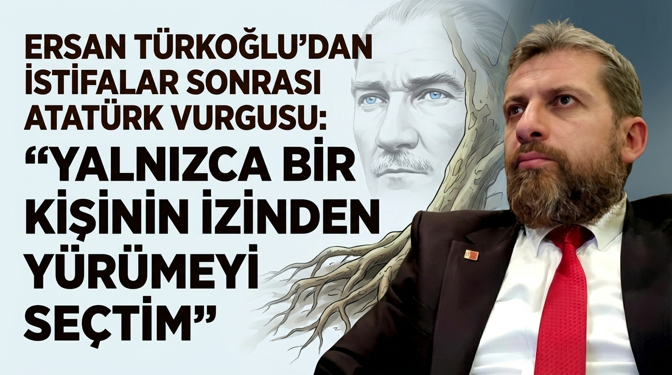CHP’den İstifalar Sonrası Ersan Türkoğlu’ndan Dikkat Çeken Açıklama: “Kökü Sağlam Olan Çınar, En Sert Fırtınayı da Sabırla Karşılar”