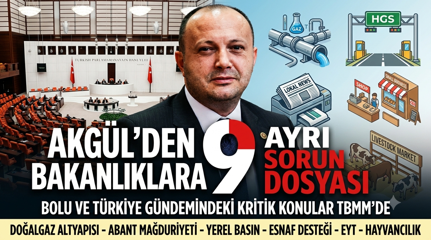 MİLLETVEKİLİ İSMAİL AKGÜL’DEN BOLU VE TÜRKİYE GÜNDEMİNE DOKUNAN 9 BÜYÜK HAMLE: BAKANLIKLARDAN YANIT GELDİ!