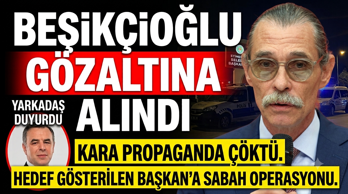 LİNÇ EDİLEN BEŞİKÇİOĞLU GÖZALTINA ALINDI: "KARA PROPAGANDA ÇÖKTÜ"