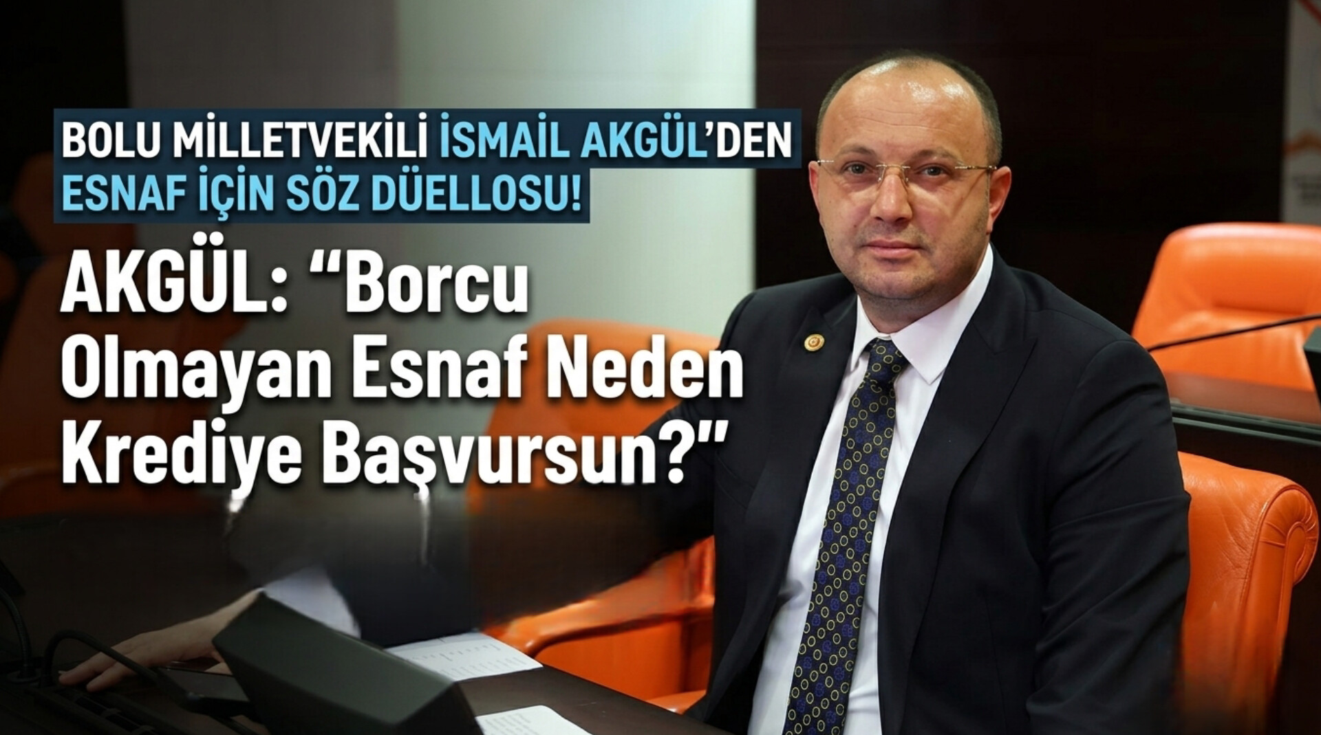 Akgül: “Borcu Olmayan Esnaf Neden Krediye Başvursun?”