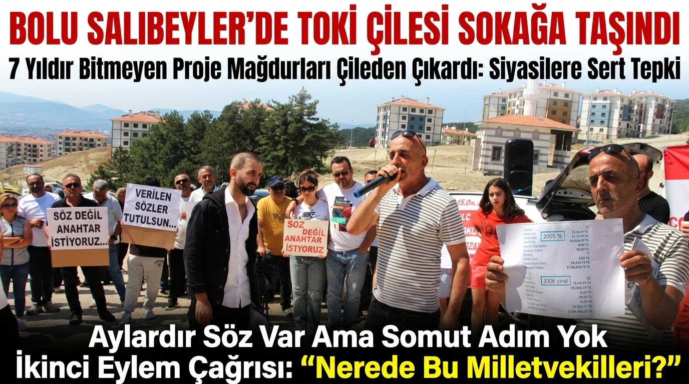 Bolu Salıbeyler’de TOKİ Çilesi Sokağa Taşındı: Evlerini Alamayan Hak Sahiplerinden Siyasilere Sert Tepki