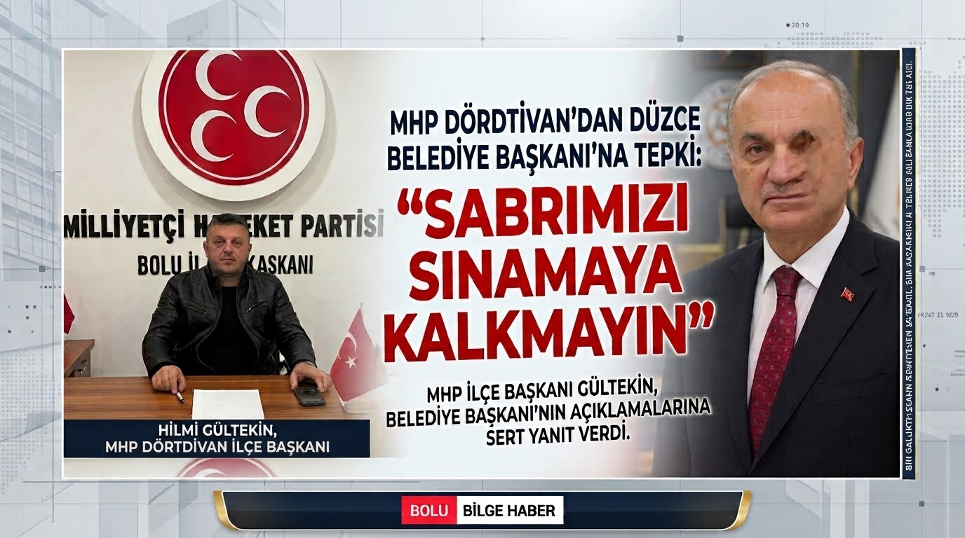Dörtdivan MHP’den Düzce Belediye Başkanı’na Tepki: “Sabrımızı Sınamaya Kalkmayın”
