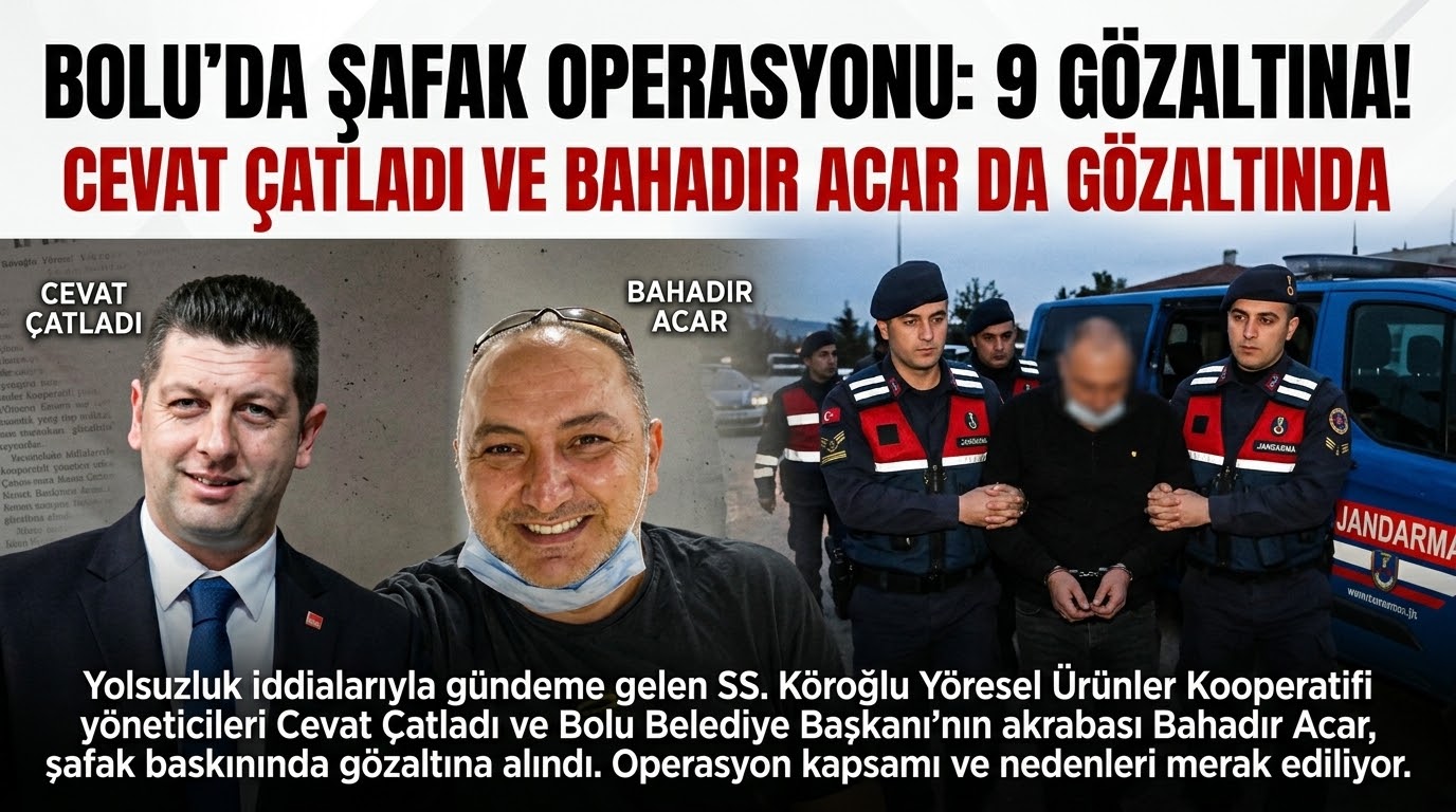 BOLU'DA ŞAFAK OPERASYONU: 9 GÖZALTINA ALINAN İSİMLER ARASINDA DİKKAT ÇEKEN İSİMLER!