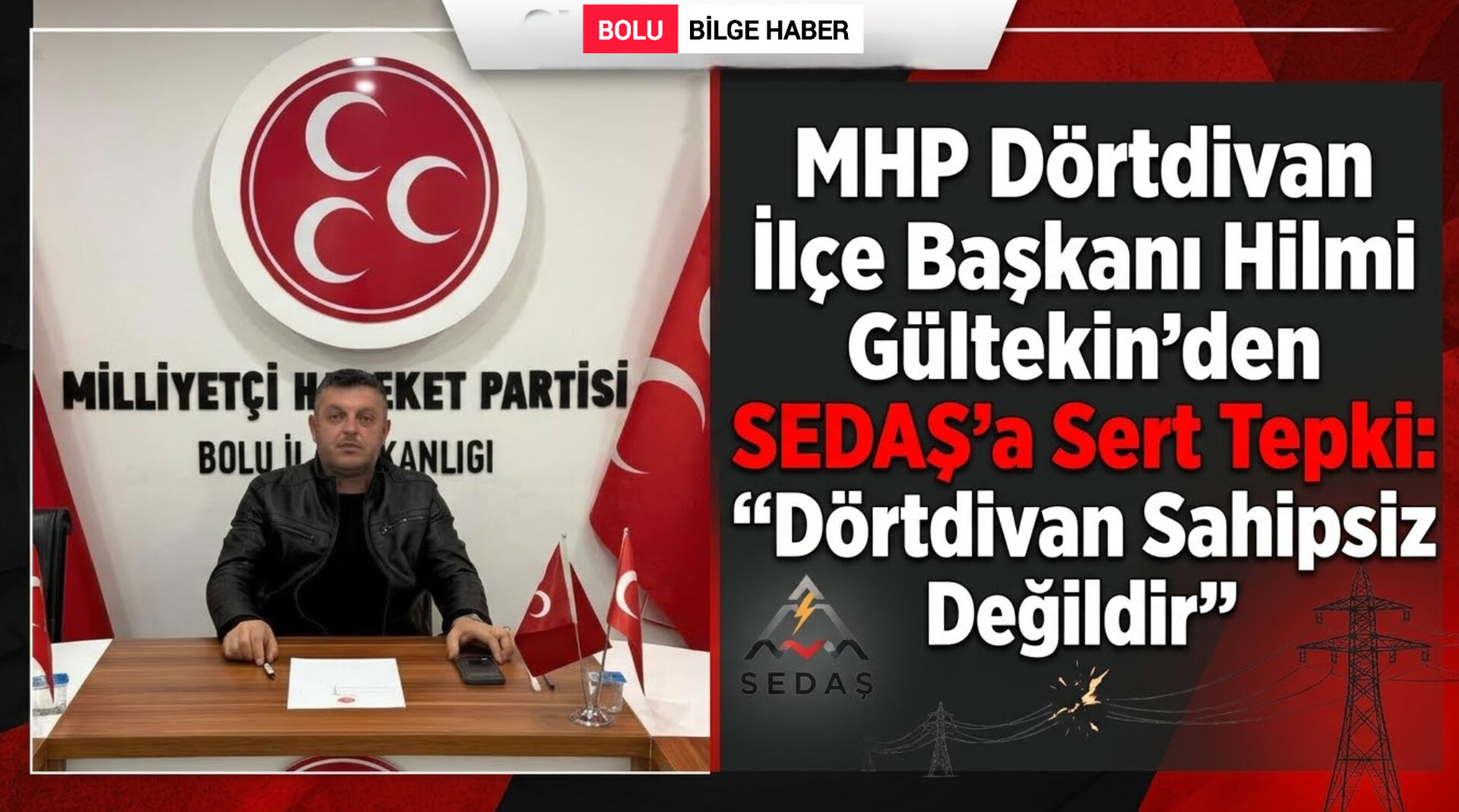 MHP Dörtdivan İlçe Başkanı Hilmi Gültekin’den SEDAŞ’a Sert Tepki: “Dörtdivan Sahipsiz Değildir”