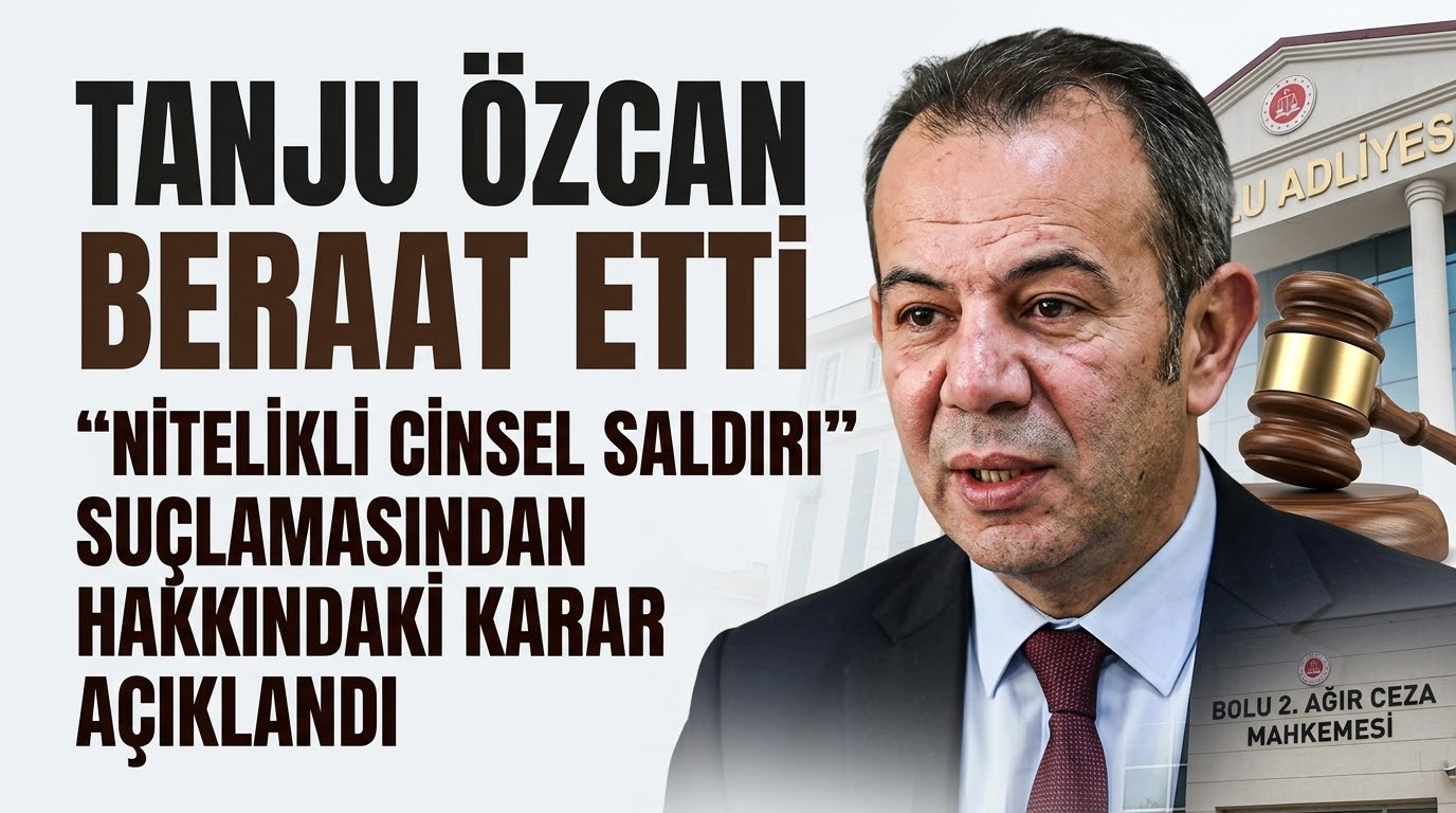 Bolu Belediye Başkanı Tanju Özcan Hakkında Beraat Kararı