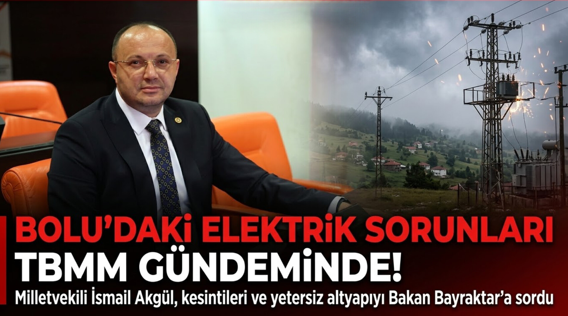 Bolu Milletvekili İsmail Akgül, İl Genelindeki Elektrik Sorunlarını TBMM Gündemine Taşıdı