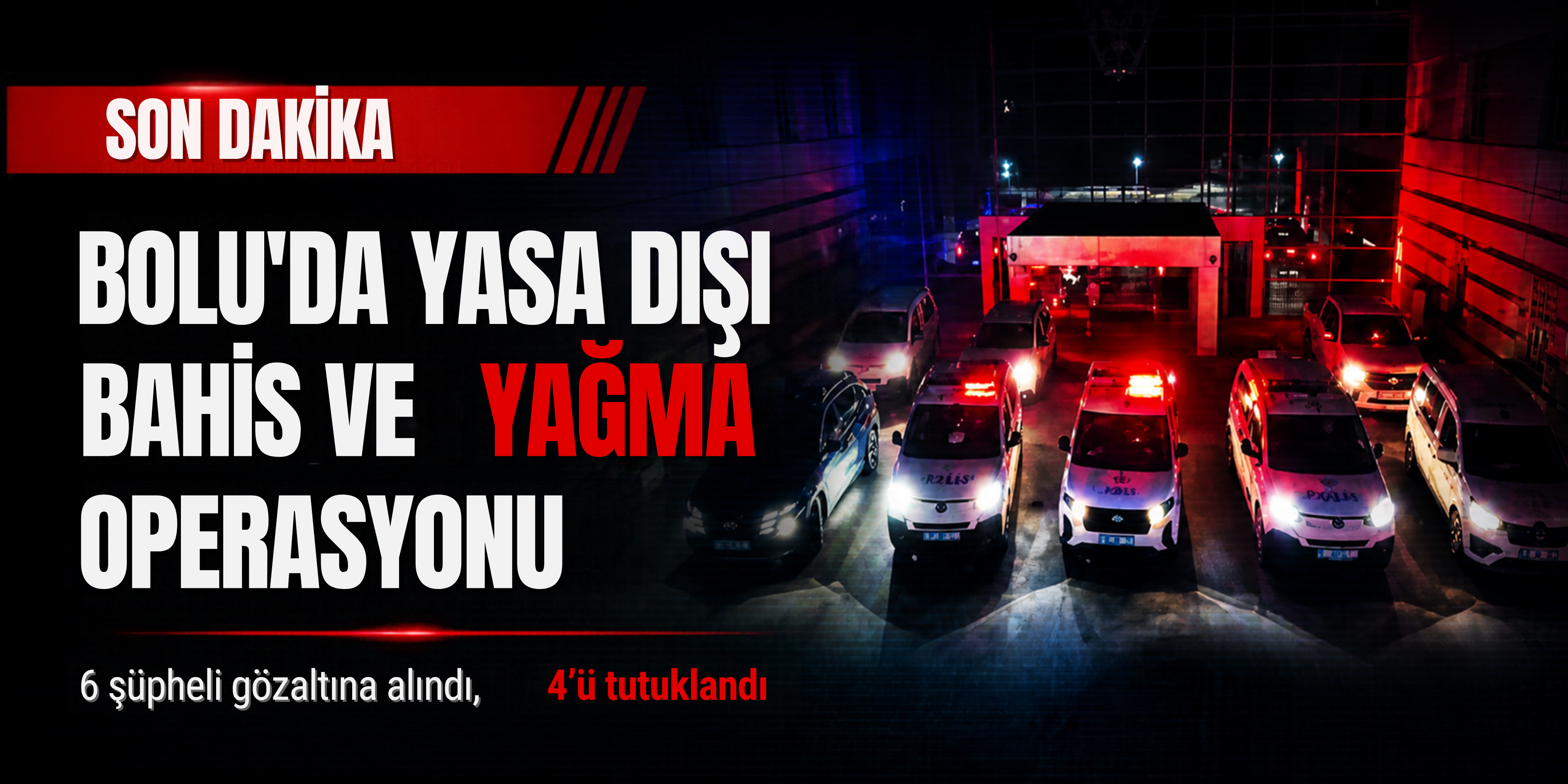 BOLU’DA YASA DIŞI BAHİS VE YAĞMA OPERASYONU: 4 TUTUKLAMA