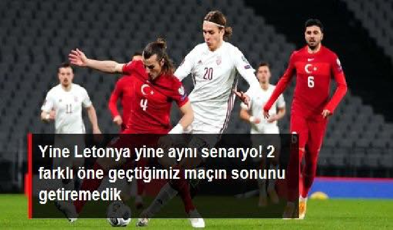 2022 Dünya Kupası Elemeleri G Grubu'nda Türkiye, Letonya'yla 3-3 berabere kaldı