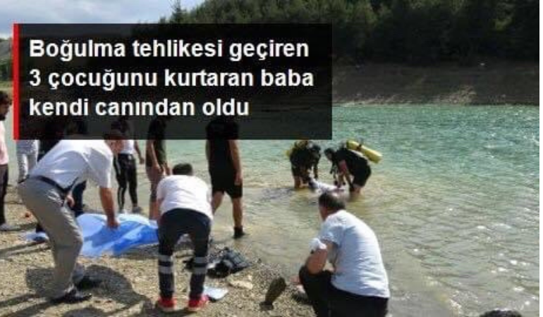 3 çocuğunu kurtarmak için suya giren baba boğularak can verdi