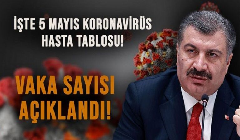 5 Mayıs koronavirüs tablosu açıklandı!