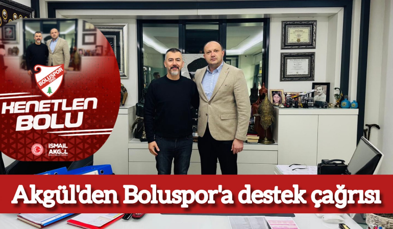 Akgül’den Boluspor’a destek çağrısı