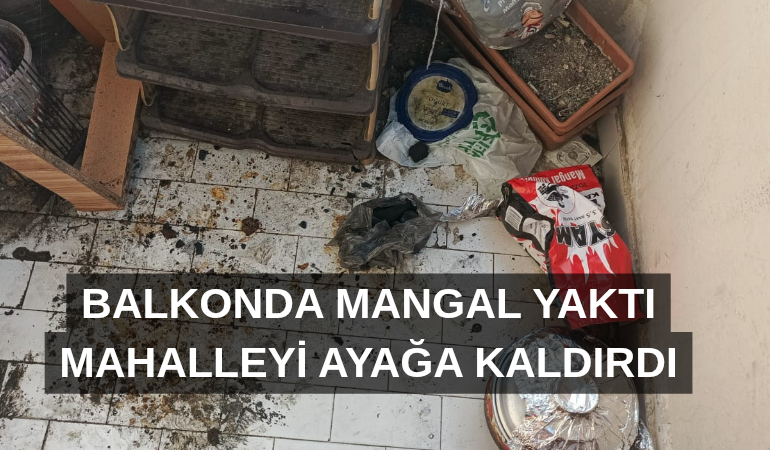 Balkonda mangal mahalleyi ayağa kaldırdı