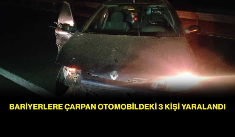 Bariyerlere çarpan otomobildeki 3 kişi yaralandı