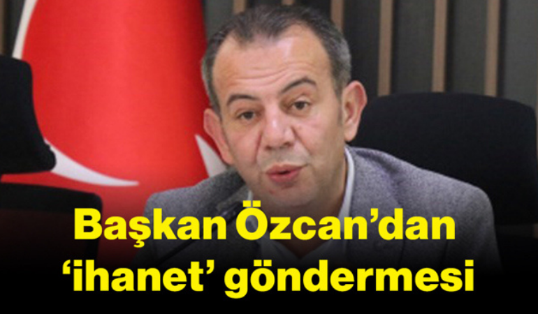 Başkan Özcan’dan ‘ihanet’ göndermesi