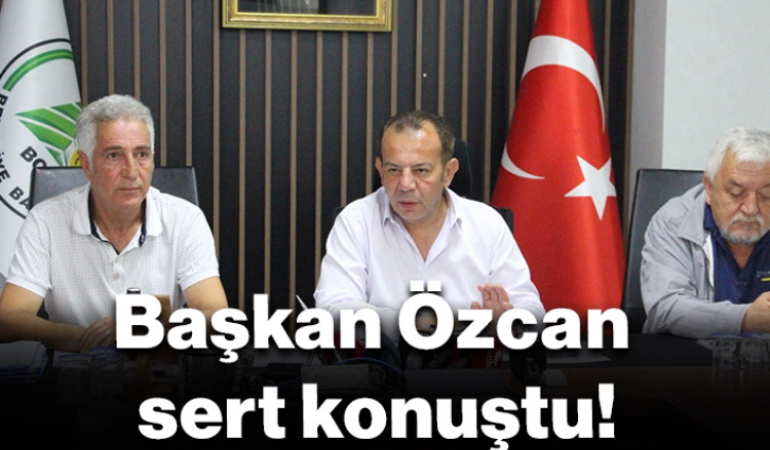 Başkan Özcan sert konuştu!