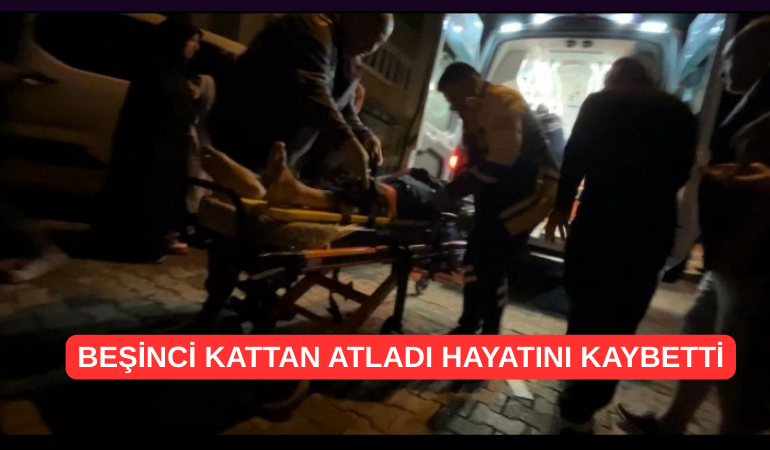 Beşinci kattan atladı hayatını kaybetti