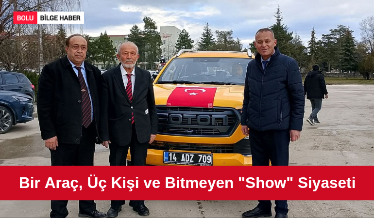 Bir Araç, Üç Kişi ve Bitmeyen "Show" Siyaseti