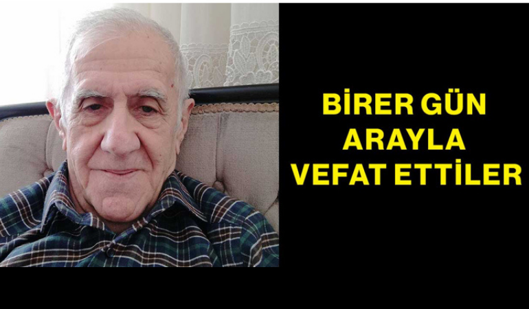 Birer gün arayla vefat ettiler