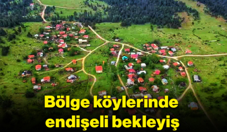 Bölge köylerinde endişeli bekleyiş