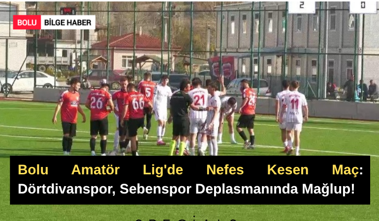 Bolu Amatör Lig'de Nefes Kesen Maç: Dörtdivanspor, Sebenspor Deplasmanında Mağlup!