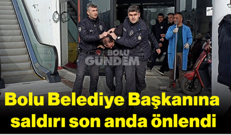 Bolu Belediye Başkanına saldırı son anda önlendi