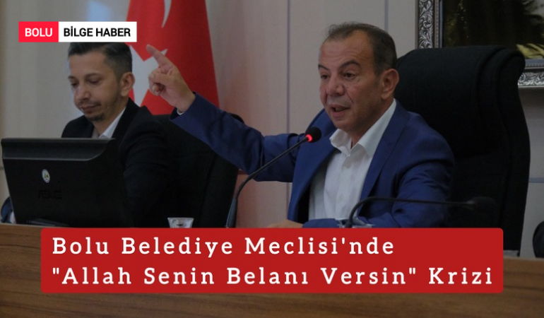 Bolu Belediye Meclisi'nde "Allah Senin Belanı Versin" Krizi