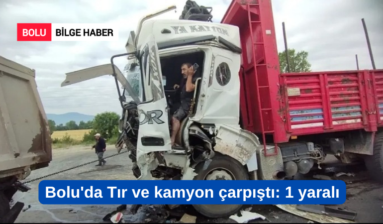 Bolu'da Tır ve kamyon çarpıştı: 1 yaralı