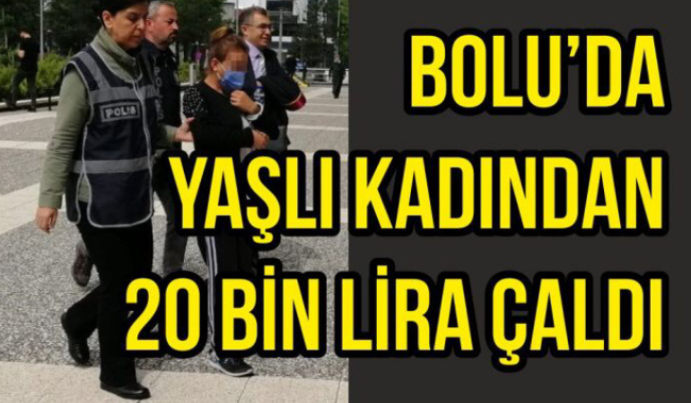 Bolu’da yaşlı kadından 20 bin lira çaldı