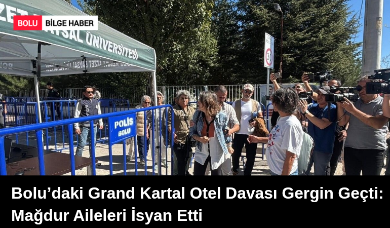 Bolu’daki Grand Kartal Otel Davası Gergin Geçti: Mağdur Aileleri İsyan Etti