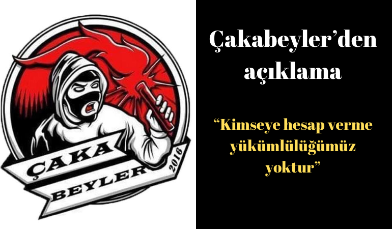 Çakabeyler'den açıklama, ''Kimseye hesap verme yükümlülüğümüz yoktur''