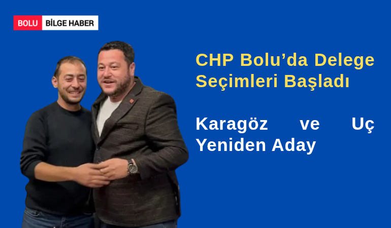 CHP Bolu’da Delege Seçimleri Başladı: Karagöz ve Uç Yeniden Aday