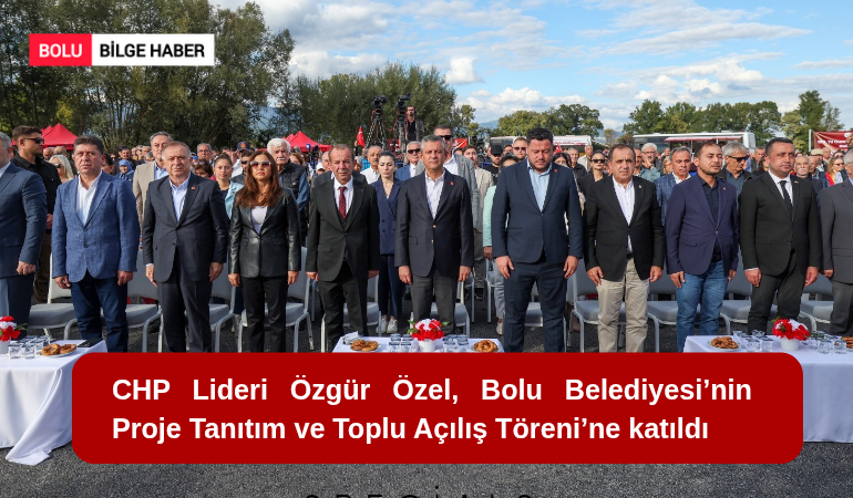 CHP Lideri Özgür Özel, Bolu Belediyesi’nin Proje Tanıtım ve Toplu Açılış Töreni’ne katıldı