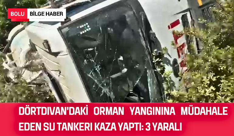 Dörtdivan'da Orman Yangınına Müdahale Eden Su Tankeri Kaza Yaptı: 3 Yaralı