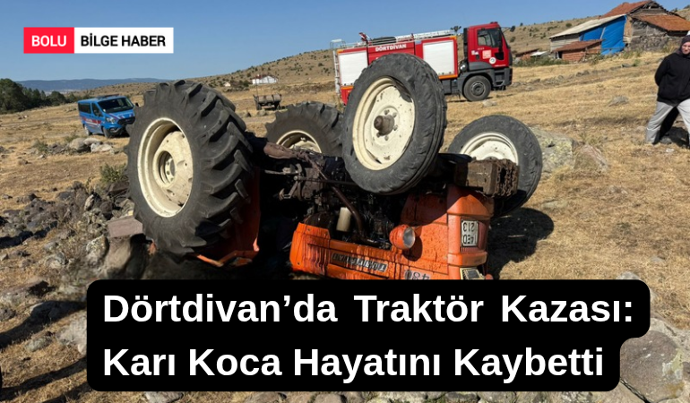 Dörtdivan’da Traktör Kazası: Karı Koca Hayatını Kaybetti